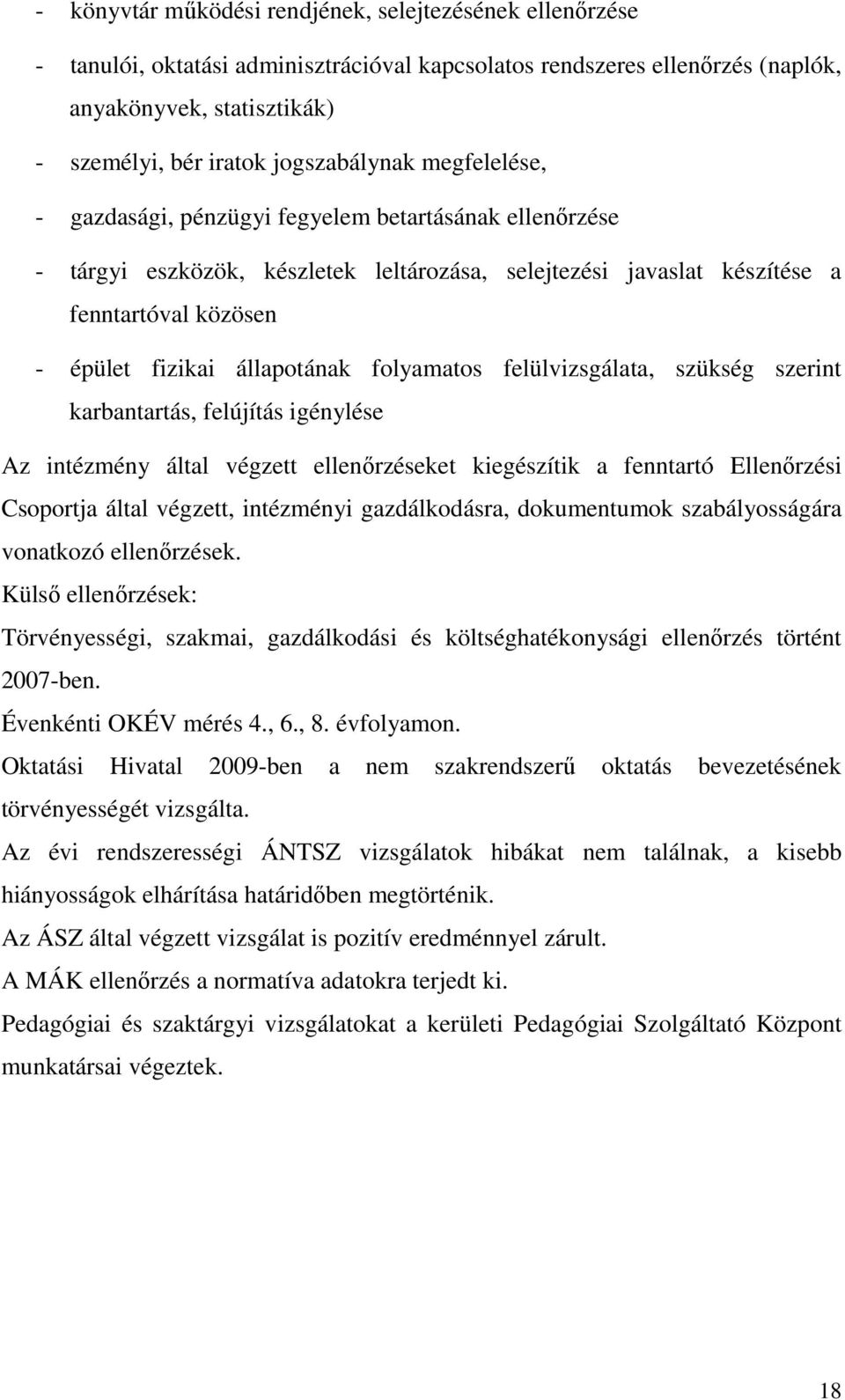 állapotának folyamatos felülvizsgálata, szükség szerint karbantartás, felújítás igénylése Az intézmény által végzett ellenırzéseket kiegészítik a fenntartó Ellenırzési Csoportja által végzett,