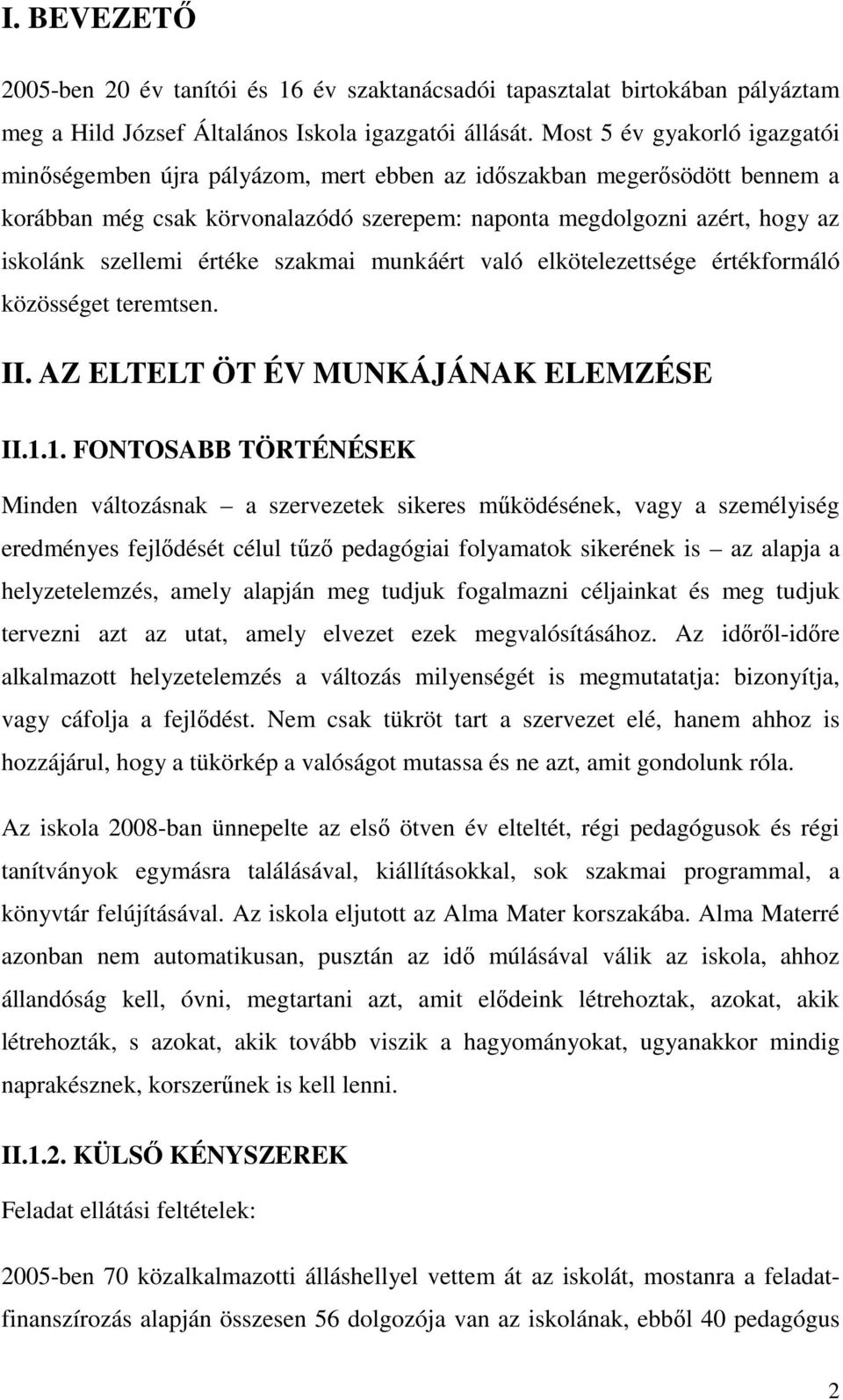 értéke szakmai munkáért való elkötelezettsége értékformáló közösséget teremtsen. II. AZ ELTELT ÖT ÉV MUNKÁJÁNAK ELEMZÉSE II.1.