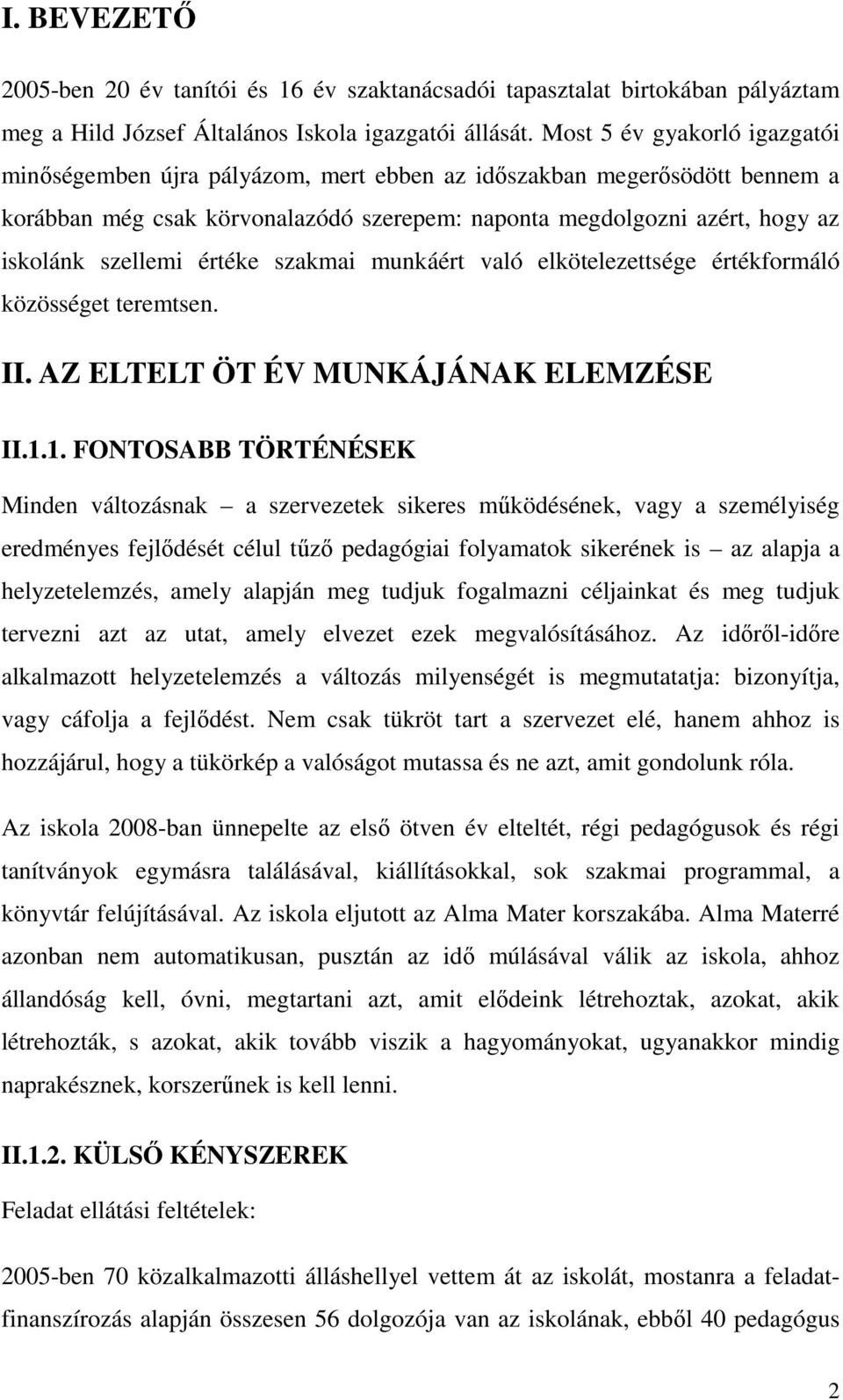 értéke szakmai munkáért való elkötelezettsége értékformáló közösséget teremtsen. II. AZ ELTELT ÖT ÉV MUNKÁJÁNAK ELEMZÉSE II.1.