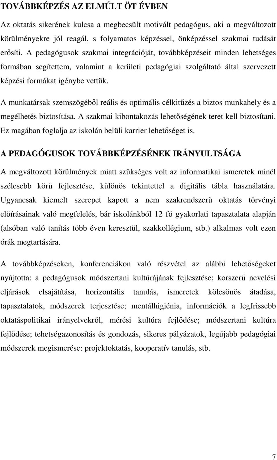 A munkatársak szemszögébıl reális és optimális célkitőzés a biztos munkahely és a megélhetés biztosítása. A szakmai kibontakozás lehetıségének teret kell biztosítani.