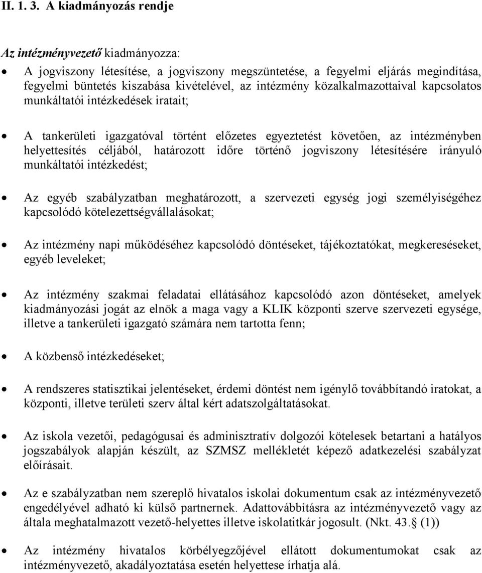 közalkalmazottaival kapcsolatos munkáltatói intézkedések iratait; A tankerületi igazgatóval történt előzetes egyeztetést követően, az intézményben helyettesítés céljából, határozott időre történő