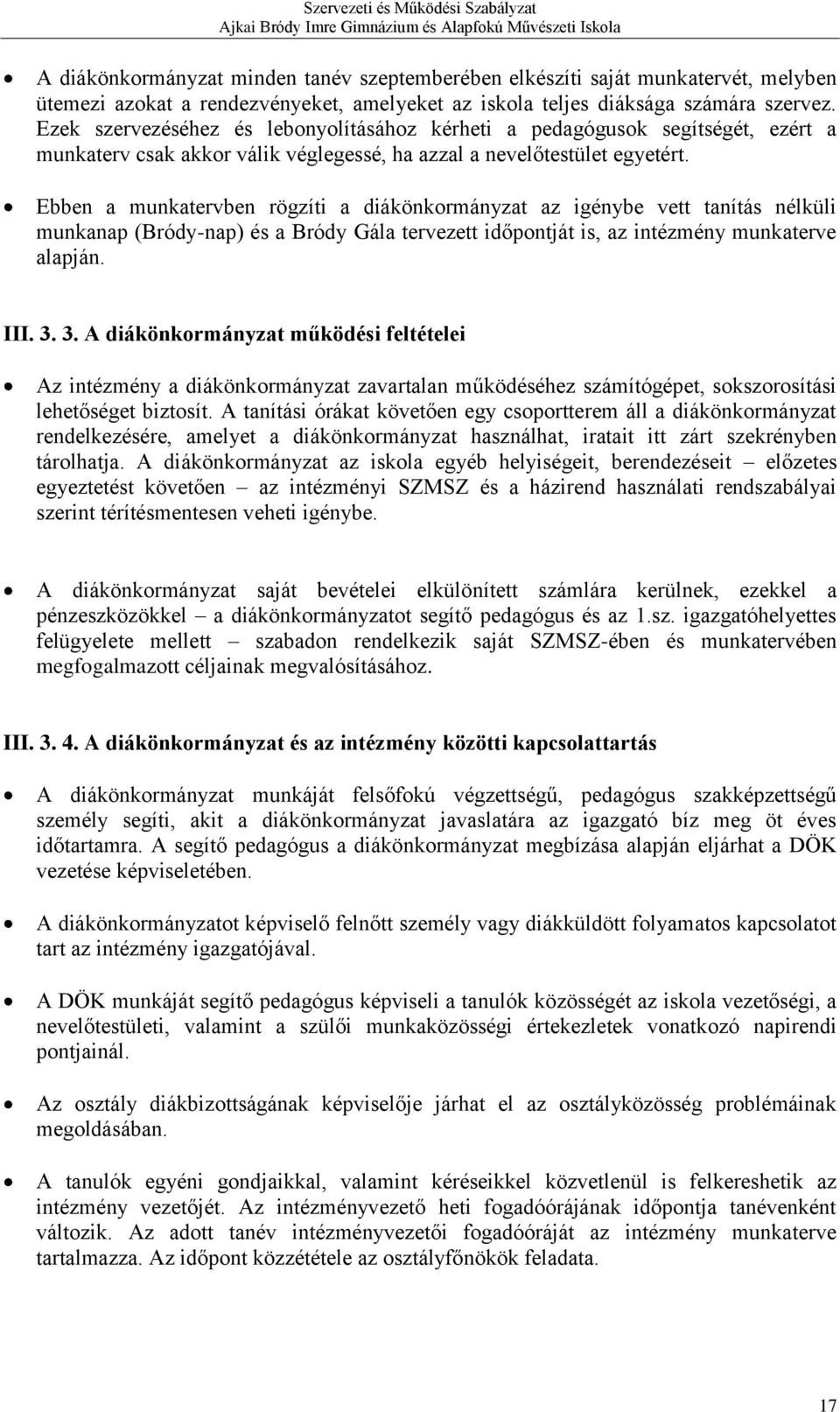 Ebben a munkatervben rögzíti a diákönkormányzat az igénybe vett tanítás nélküli munkanap (Bródy-nap) és a Bródy Gála tervezett időpontját is, az intézmény munkaterve alapján. III. 3.