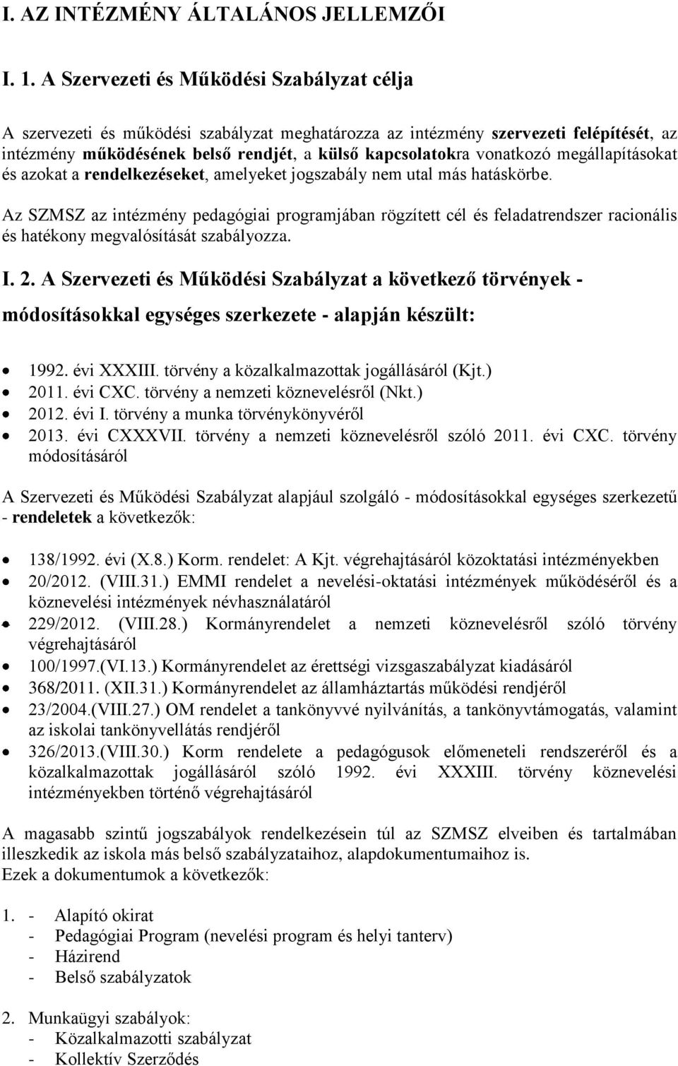 megállapításokat és azokat a rendelkezéseket, amelyeket jogszabály nem utal más hatáskörbe.