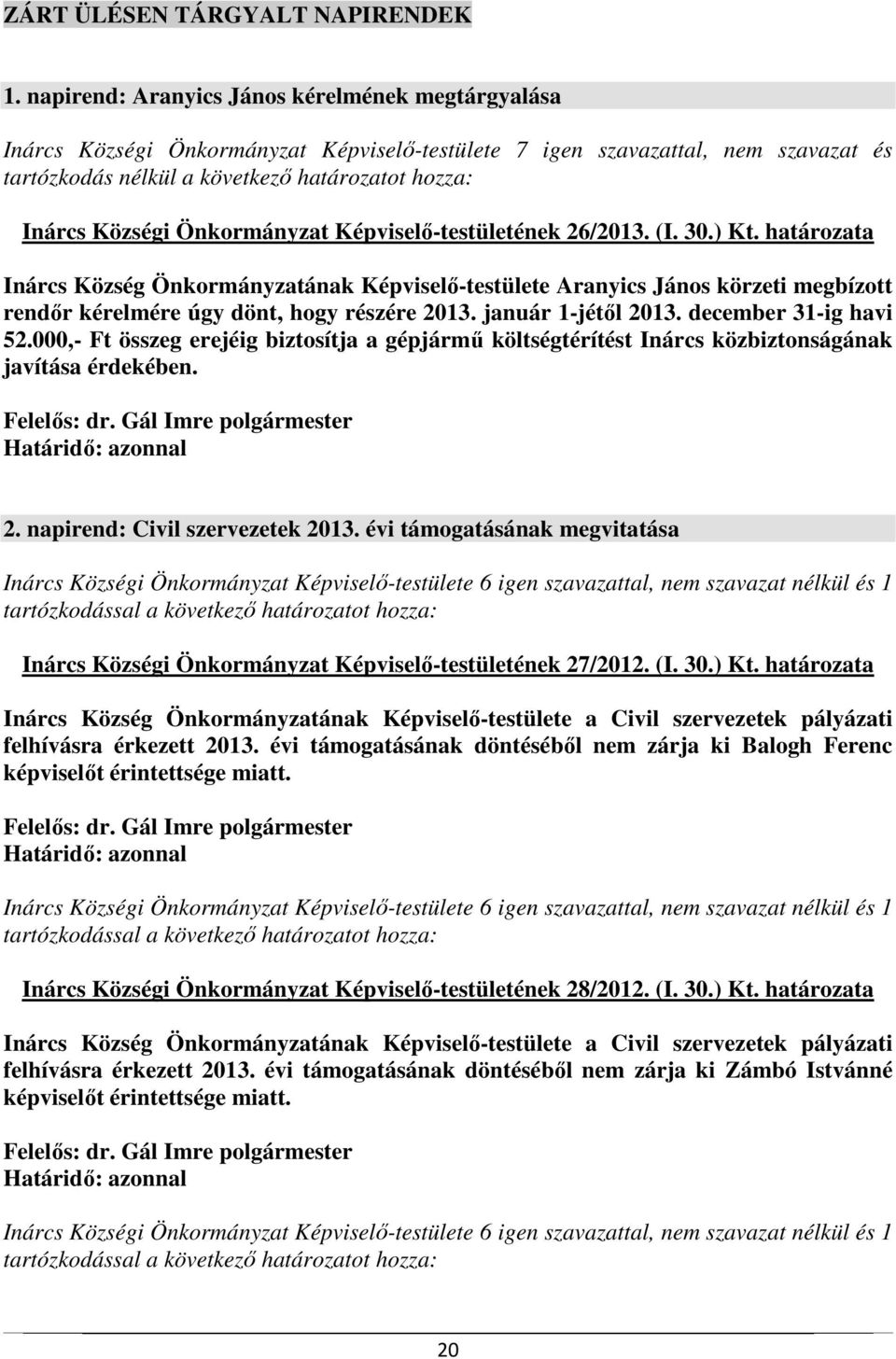 000,- Ft összeg erejéig biztosítja a gépjármű költségtérítést Inárcs közbiztonságának javítása érdekében. 2. napirend: Civil szervezetek 2013.