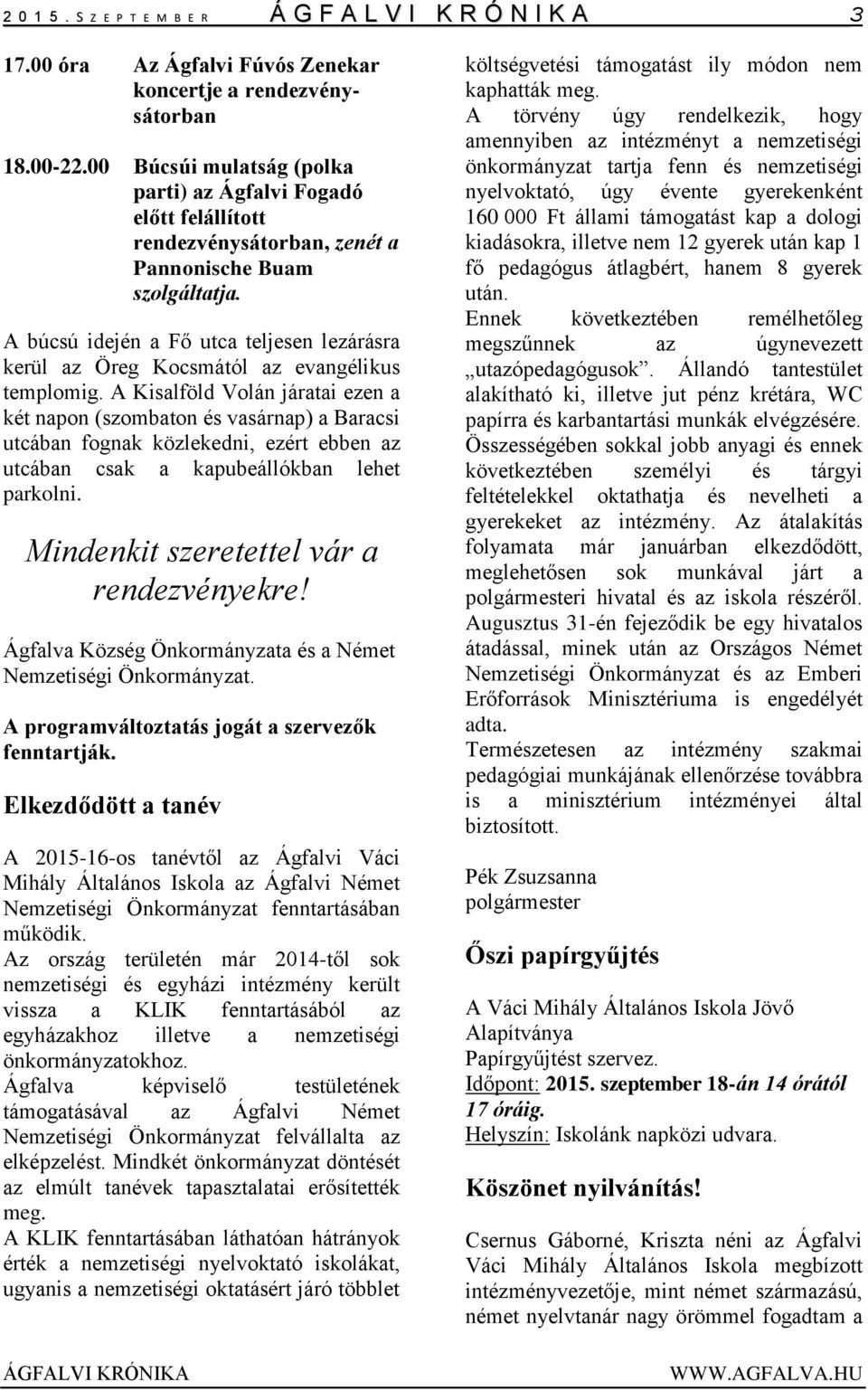 A búcsú idején a Fő utca teljesen lezárásra kerül az Öreg Kocsmától az evangélikus templomig.