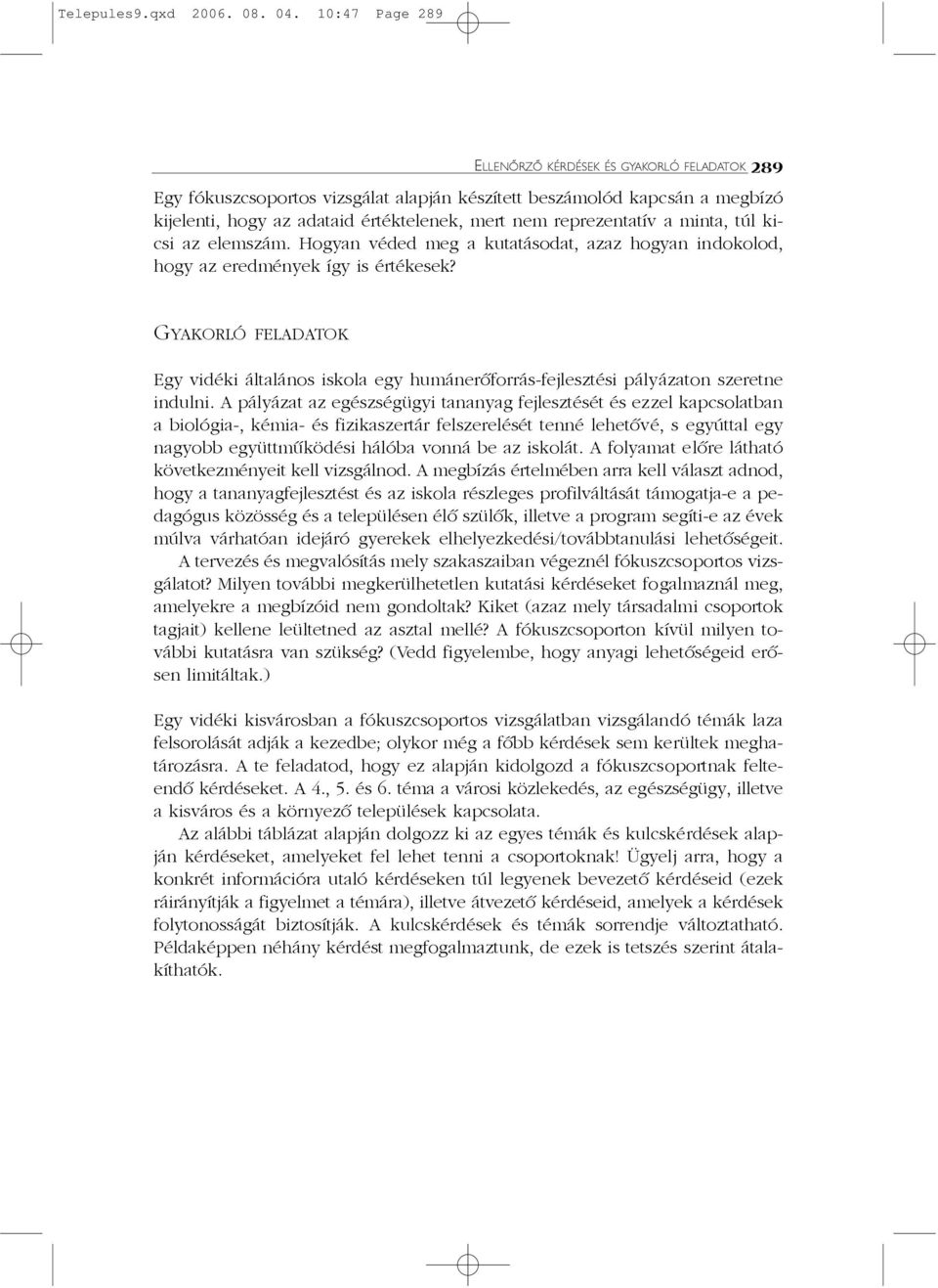 reprezentatív a minta, túl kicsi az elemszám. Hogyan véded meg a kutatásodat, azaz hogyan indokolod, hogy az eredmények így is értékesek?