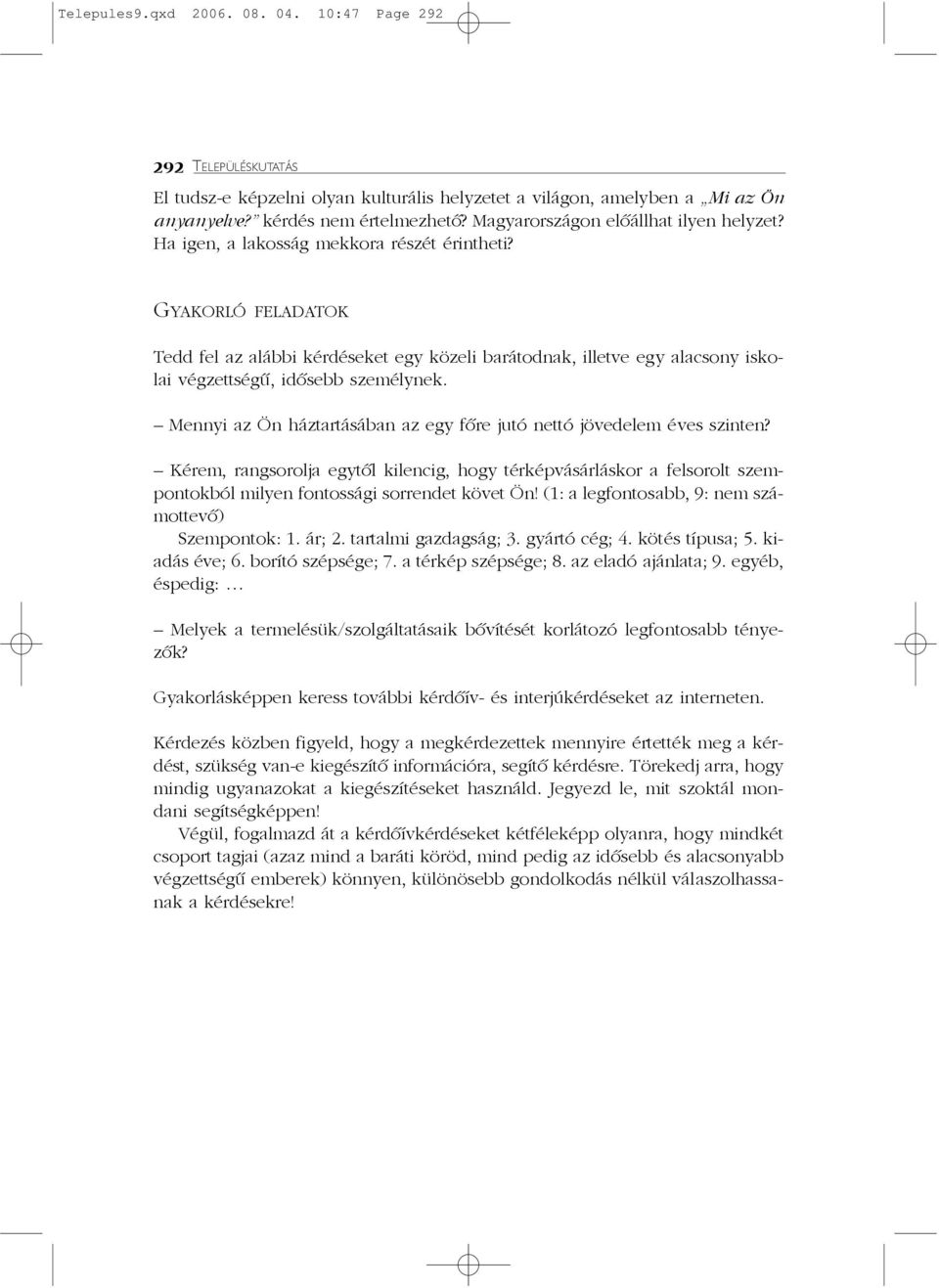 GYAKORLÓ FELADATOK Tedd fel az alábbi kérdéseket egy közeli barátodnak, illetve egy alacsony iskolai végzettségû, idõsebb személynek.