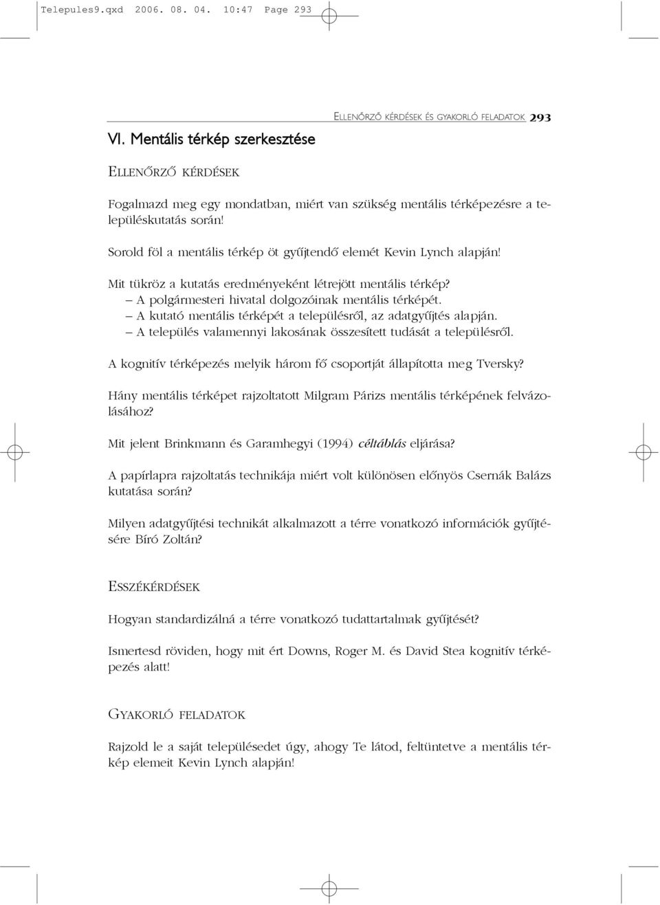 Sorold föl a mentális térkép öt gyûjtendõ elemét Kevin Lynch alapján! Mit tükröz a kutatás eredményeként létrejött mentális térkép? A polgármesteri hivatal dolgozóinak mentális térképét.