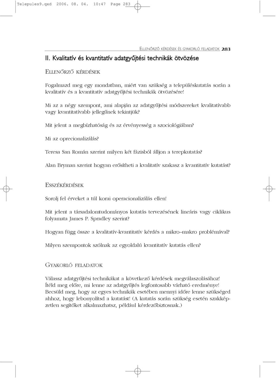 technikák ötvözésére! Mi az a négy szempont, ami alapján az adatgyûjtési módszereket kvalitatívabb vagy kvantitatívabb jellegûnek tekintjük?