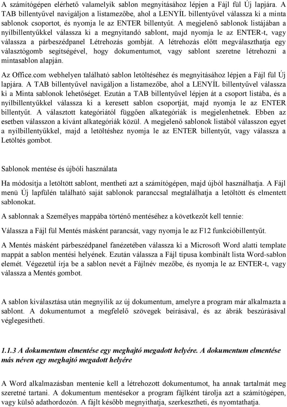 A megjelenő sablonok listájában a nyílbillentyűkkel válassza ki a megnyitandó sablont, majd nyomja le az ENTER-t, vagy válassza a párbeszédpanel Létrehozás gombját.