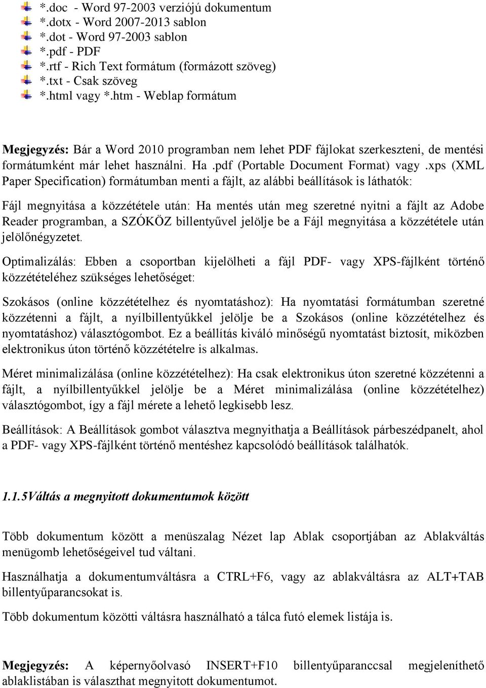 xps (XML Paper Specification) formátumban menti a fájlt, az alábbi beállítások is láthatók: Fájl megnyitása a közzététele után: Ha mentés után meg szeretné nyitni a fájlt az Adobe Reader programban,