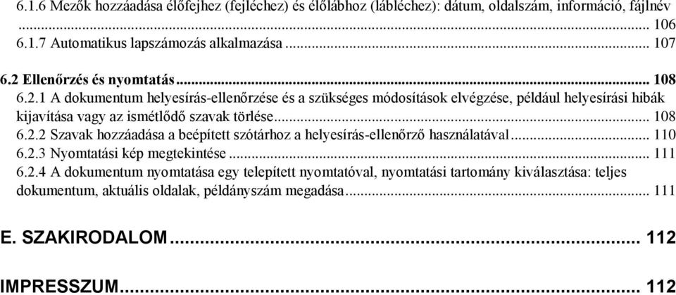 .. 108 6.2.2 Szavak hozzáadása a beépített szótárhoz a helyesírás-ellenőrző használatával... 110 6.2.3 Nyomtatási kép megtekintése... 111 6.2.4 A dokumentum nyomtatása egy telepített nyomtatóval, nyomtatási tartomány kiválasztása: teljes dokumentum, aktuális oldalak, példányszám megadása.