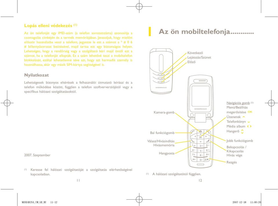 Lehetséges, hogy a rendőrség vagy a szolgáltató kéri majd öntől ezt a számot, ha a telefonját ellopták.