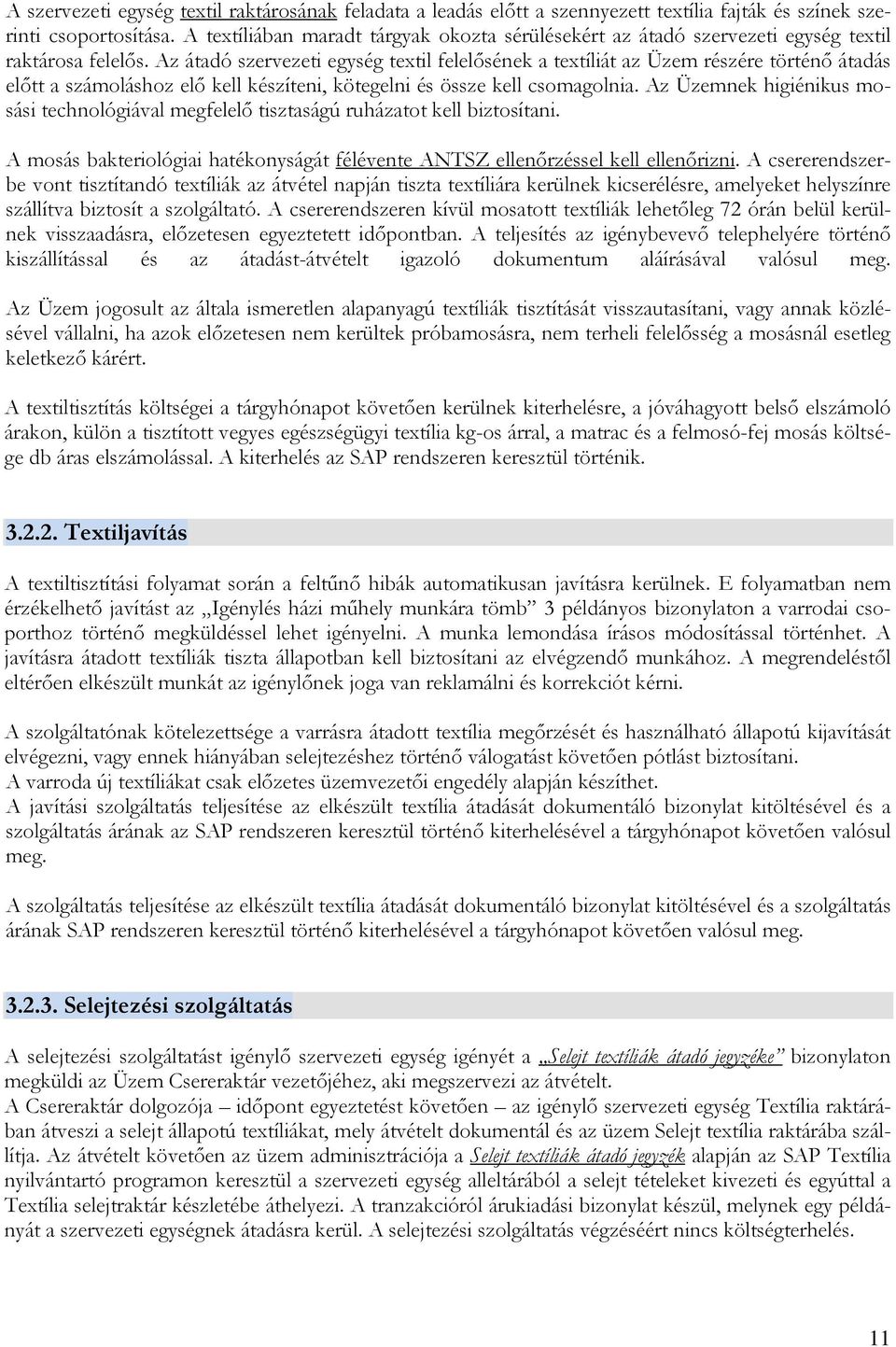 Az átadó szervezeti egység textil felelısének a textíliát az Üzem részére történı átadás elıtt a számoláshoz elı kell készíteni, kötegelni és össze kell csomagolnia.