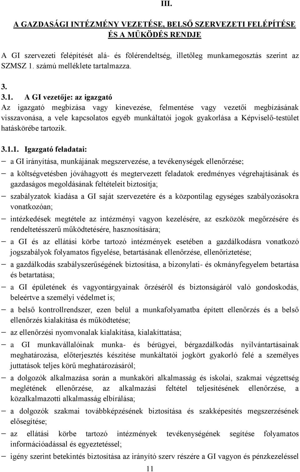 A GI vezetője: az igazgató Az igazgató megbízása vagy kinevezése, felmentése vagy vezetői megbízásának visszavonása, a vele kapcsolatos egyéb munkáltatói jogok gyakorlása a Képviselő-testület