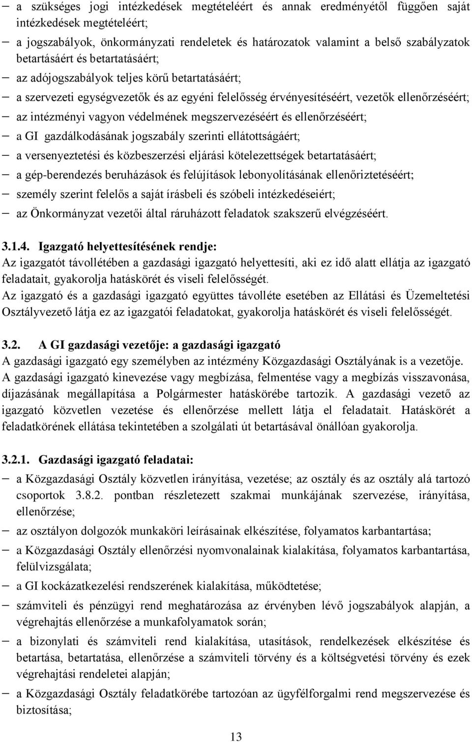 védelmének megszervezéséért és ellenőrzéséért; a GI gazdálkodásának jogszabály szerinti ellátottságáért; a versenyeztetési és közbeszerzési eljárási kötelezettségek betartatásáért; a gép-berendezés