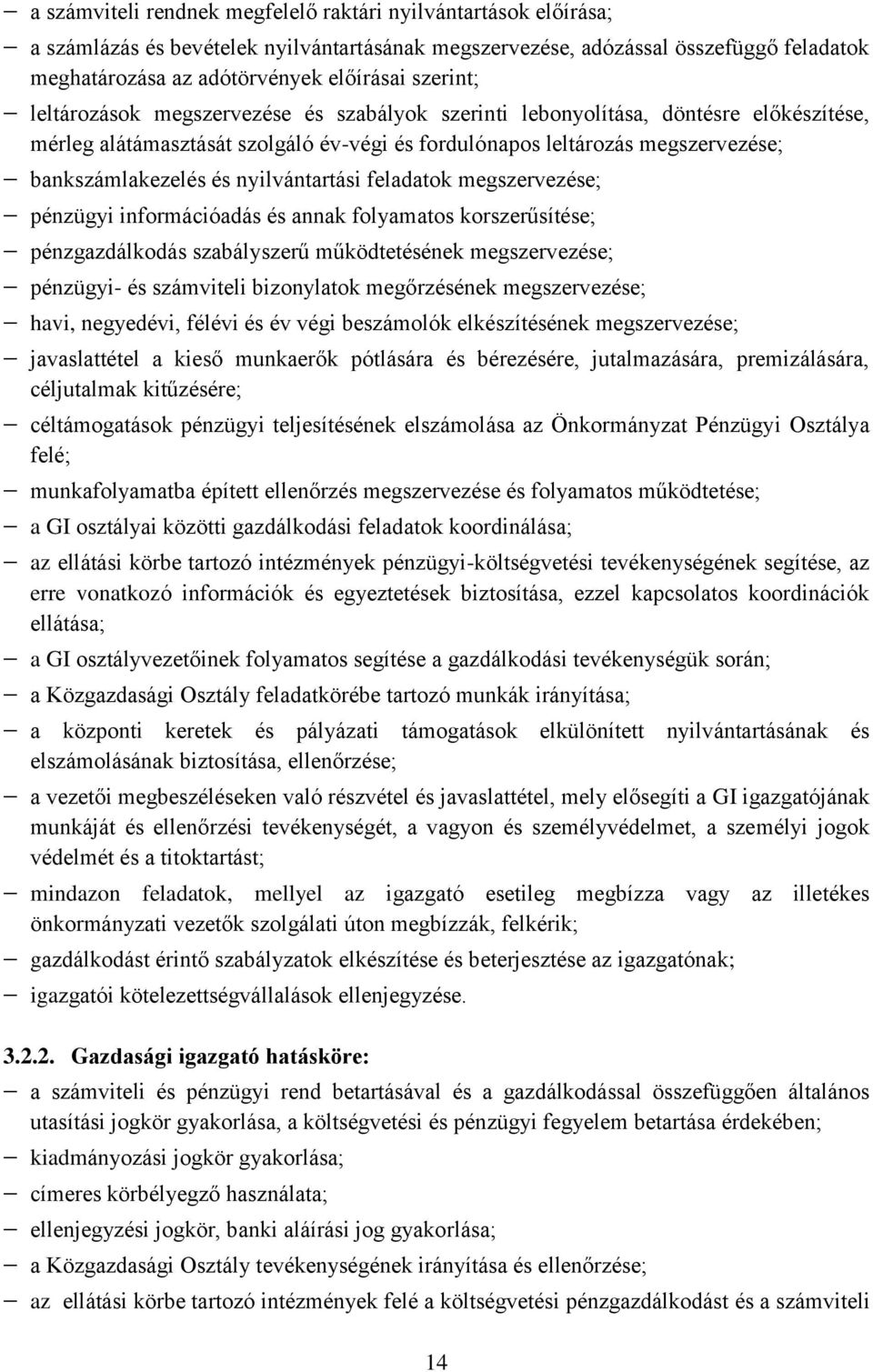 nyilvántartási feladatok megszervezése; pénzügyi információadás és annak folyamatos korszerűsítése; pénzgazdálkodás szabályszerű működtetésének megszervezése; pénzügyi- és számviteli bizonylatok