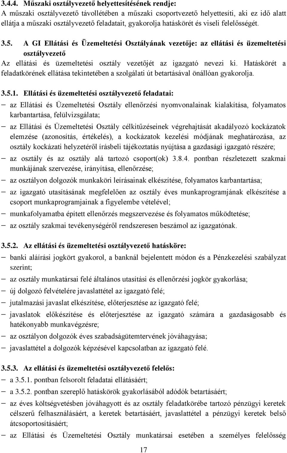 A GI Ellátási és Üzemeltetési Osztályának vezetője: az ellátási és üzemeltetési osztályvezető Az ellátási és üzemeltetési osztály vezetőjét az igazgató nevezi ki.