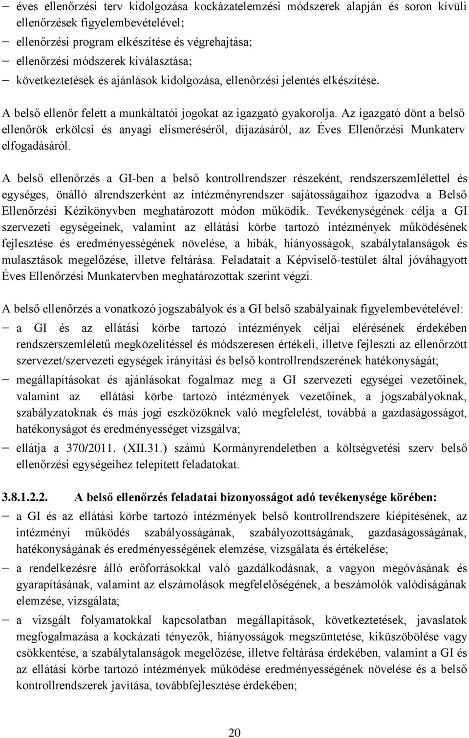 Az igazgató dönt a belső ellenőrök erkölcsi és anyagi elismeréséről, díjazásáról, az Éves Ellenőrzési Munkaterv elfogadásáról.