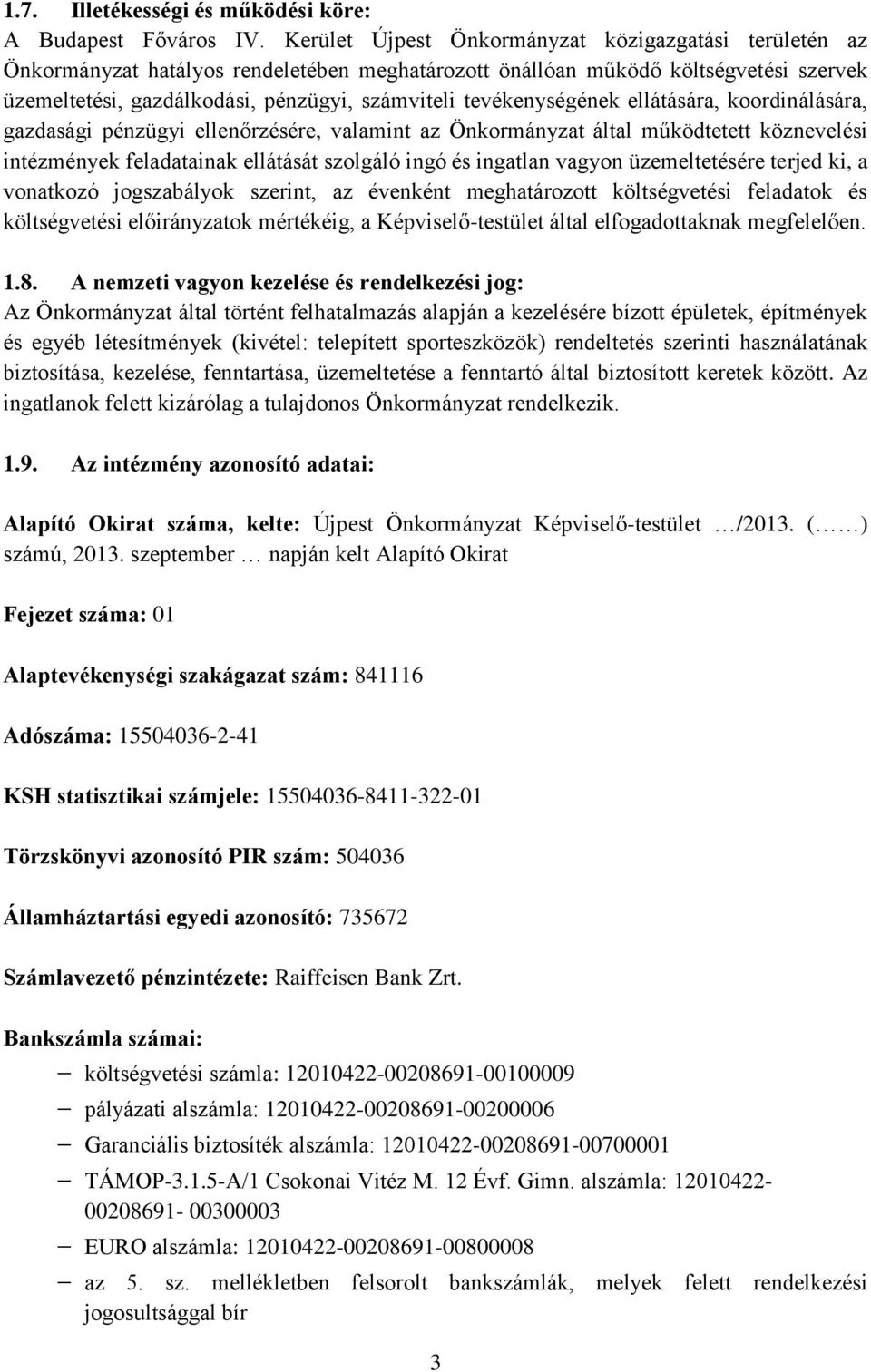 tevékenységének ellátására, koordinálására, gazdasági pénzügyi ellenőrzésére, valamint az Önkormányzat által működtetett köznevelési intézmények feladatainak ellátását szolgáló ingó és ingatlan