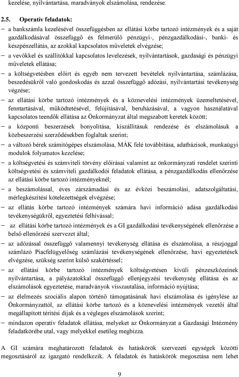 készpénzellátás, az azokkal kapcsolatos műveletek elvégzése; a vevőkkel és szállítókkal kapcsolatos levelezések, nyilvántartások, gazdasági és pénzügyi műveletek ellátása; a költségvetésben előírt és