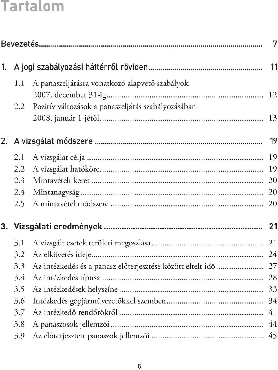 4 Mintanagyság... 20 2.5 A mintavétel módszere... 20 3. Vizsgálati eredmények... 21 3.1 A vizsgált esetek területi megoszlása... 21 3.2 Az elkövetés ideje... 24 3.