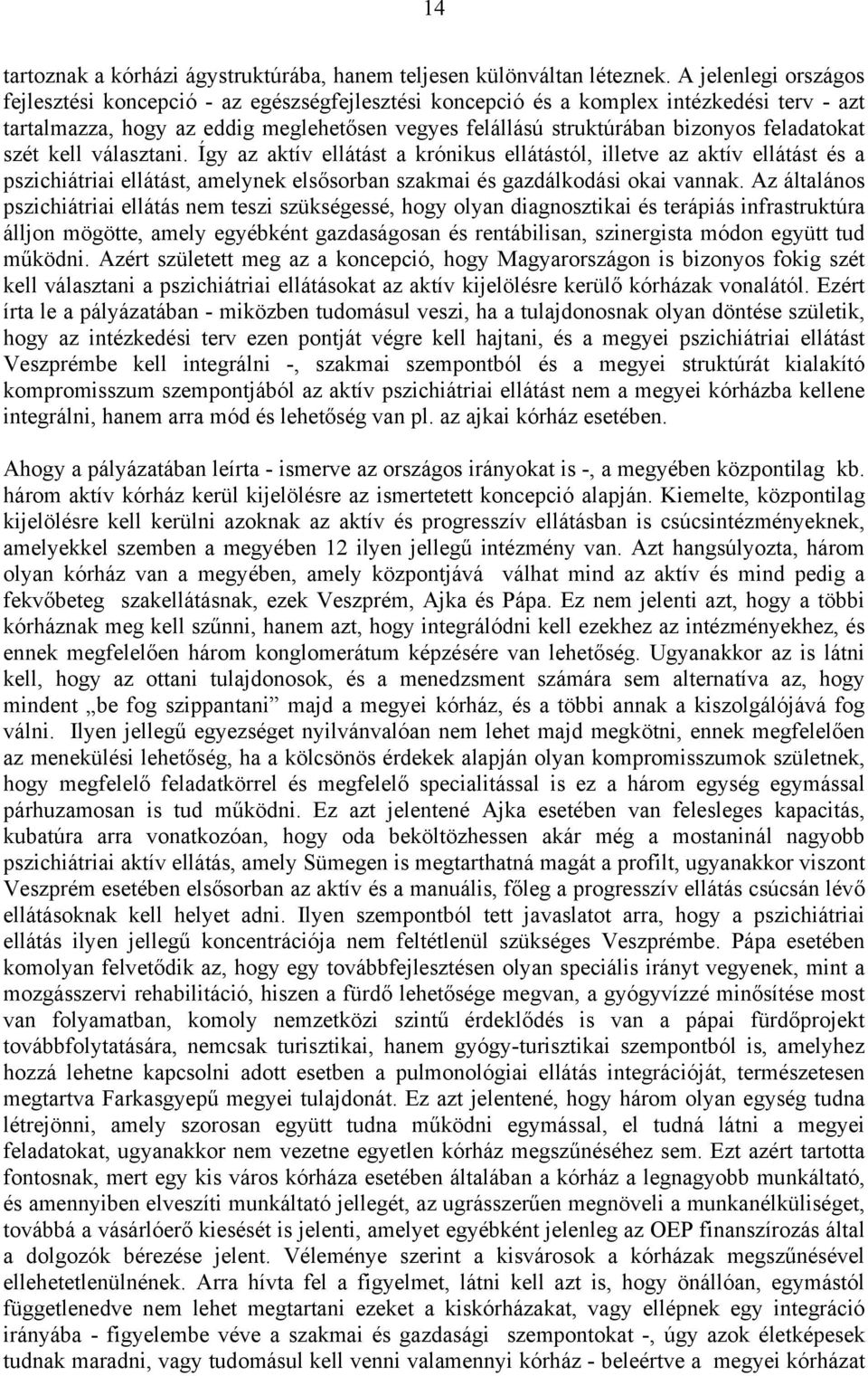 feladatokat szét kell választani. Így az aktív ellátást a krónikus ellátástól, illetve az aktív ellátást és a pszichiátriai ellátást, amelynek elsősorban szakmai és gazdálkodási okai vannak.