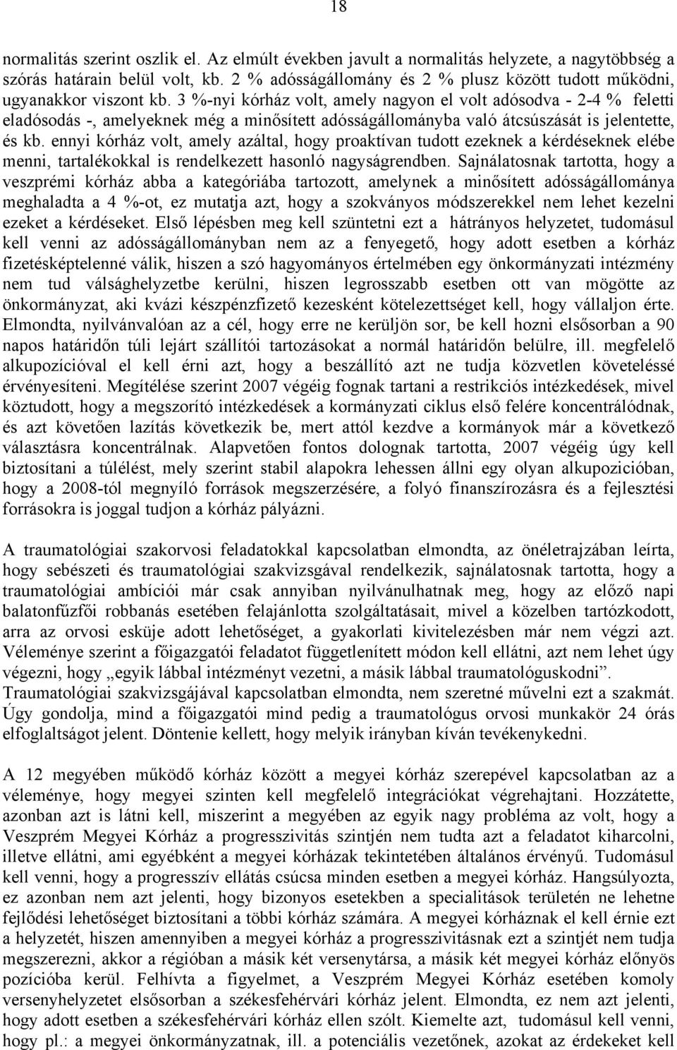 3 %-nyi kórház volt, amely nagyon el volt adósodva - 2-4 % feletti eladósodás -, amelyeknek még a minősített adósságállományba való átcsúszását is jelentette, és kb.