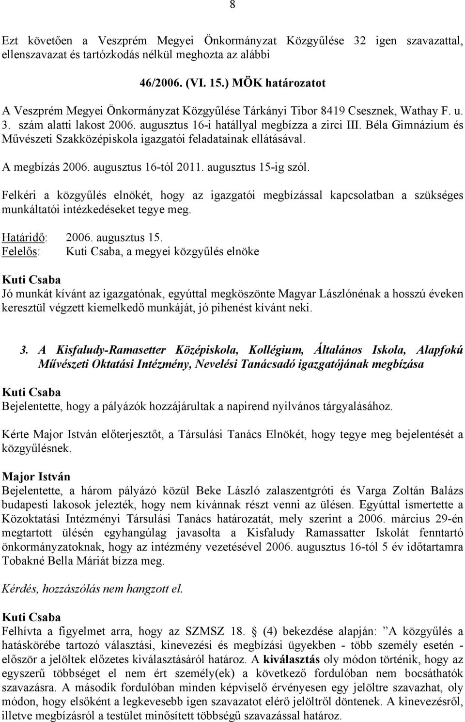 Béla Gimnázium és Művészeti Szakközépiskola igazgatói feladatainak ellátásával. A megbízás 2006. augusztus 16-tól 2011. augusztus 15-ig szól.