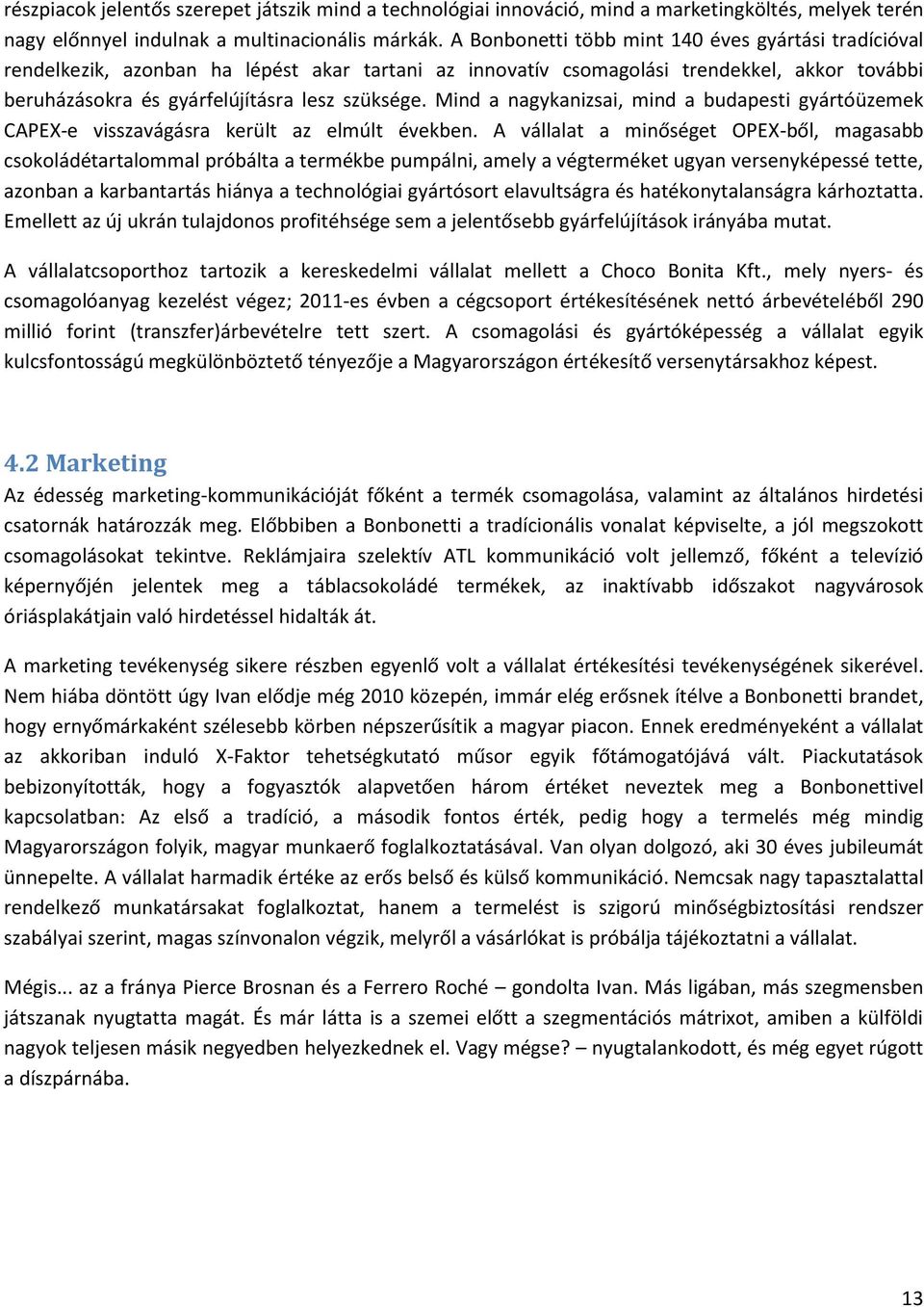 Mind a nagykanizsai, mind a budapesti gyártóüzemek CAPEX-e visszavágásra került az elmúlt években.