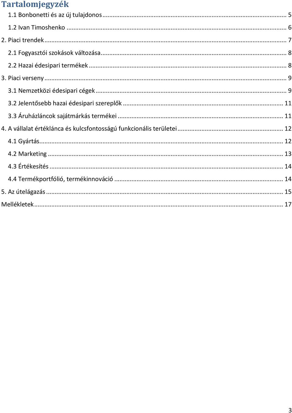 .. 11 3.3 Áruházláncok sajátmárkás termékei... 11 4. A vállalat értéklánca és kulcsfontosságú funkcionális területei... 12 4.1 Gyártás.