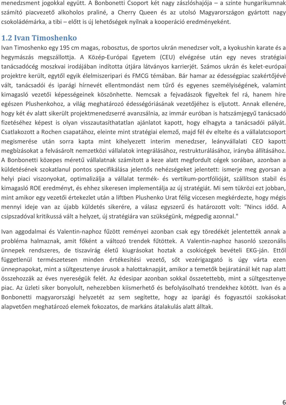 lehetőségek nyílnak a kooperáció eredményeként. 1.2 Ivan Timoshenko Ivan Timoshenko egy 195 cm magas, robosztus, de sportos ukrán menedzser volt, a kyokushin karate és a hegymászás megszállottja.