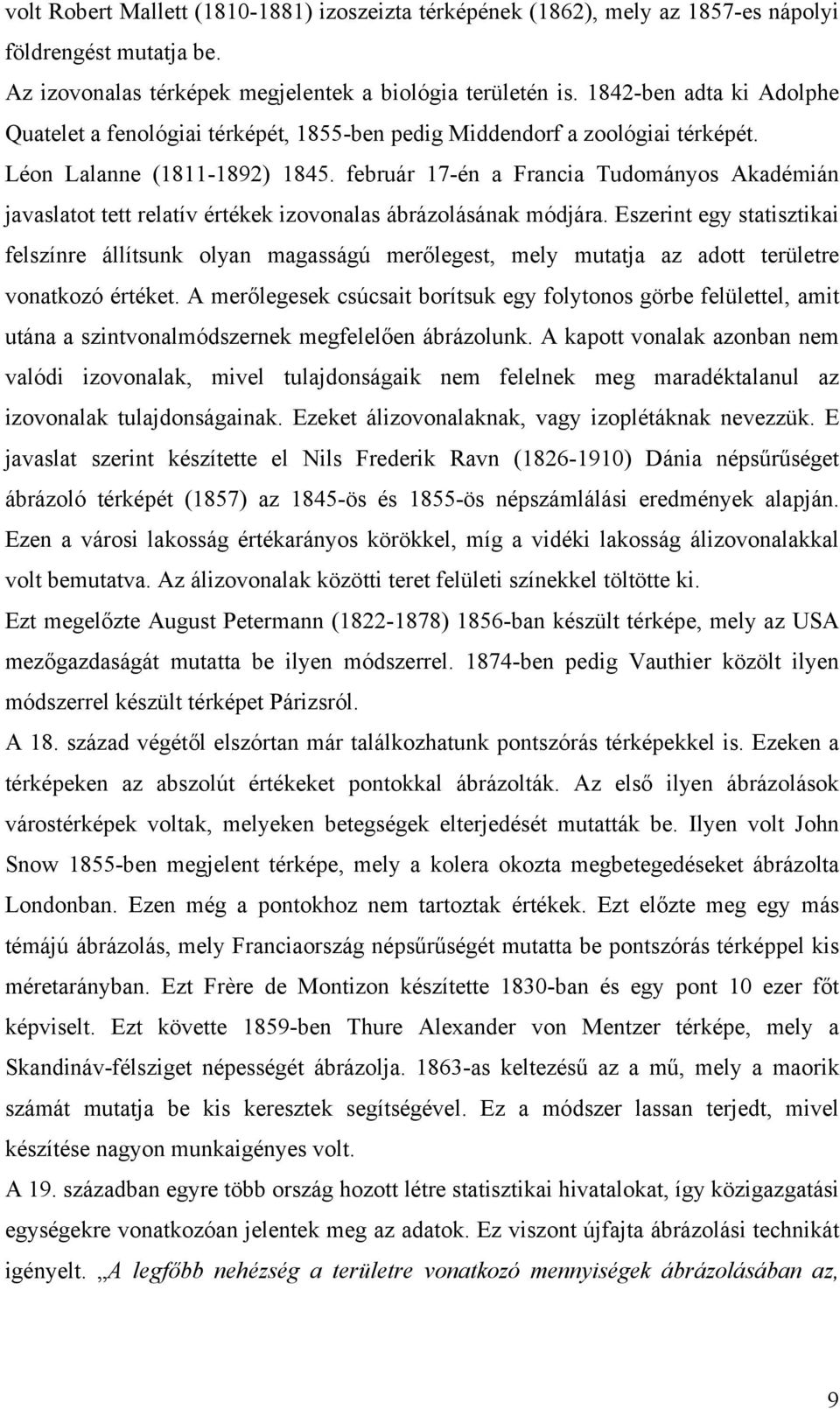 február 17-én a Francia Tudományos Akadémián javaslatot tett relatív értékek izovonalas ábrázolásának módjára.