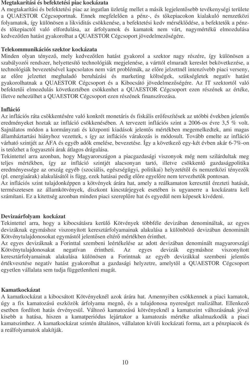 árfolyamok és kamatok nem várt, nagymérték elmozdulása kedveztlen hatást gyakorolhat a QUAESTOR Cégcsoport jövedelmezségére.