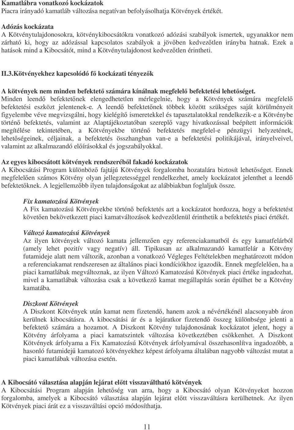 hatnak. Ezek a hatások mind a Kibocsátót, mind a Kötvénytulajdonost kedveztlen érintheti. II.3.