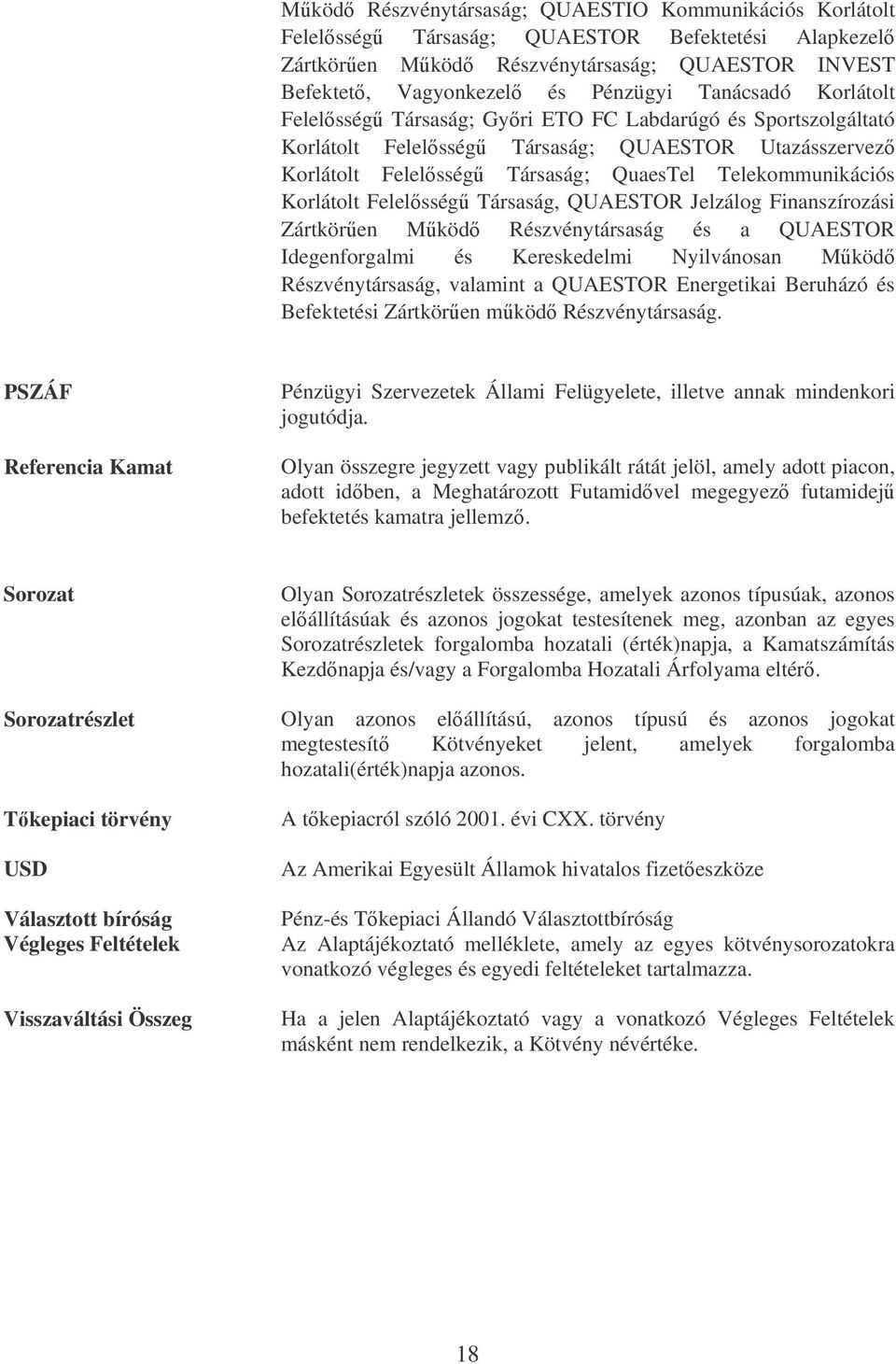 Felelsség Társaság, QUAESTOR Jelzálog Finanszírozási Zártkören Mköd Részvénytársaság és a QUAESTOR Idegenforgalmi és Kereskedelmi Nyilvánosan Mköd Részvénytársaság, valamint a QUAESTOR Energetikai