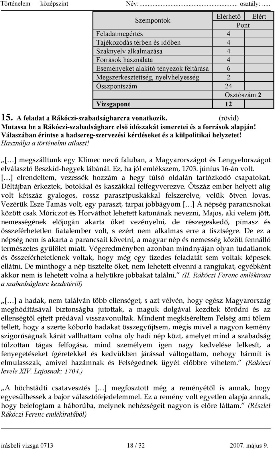 (rövid) Mutassa be a Rákóczi-szabadságharc első időszakát ismeretei és a források alapján! Válaszában érintse a hadsereg-szervezési kérdéseket és a külpolitikai helyzetet!