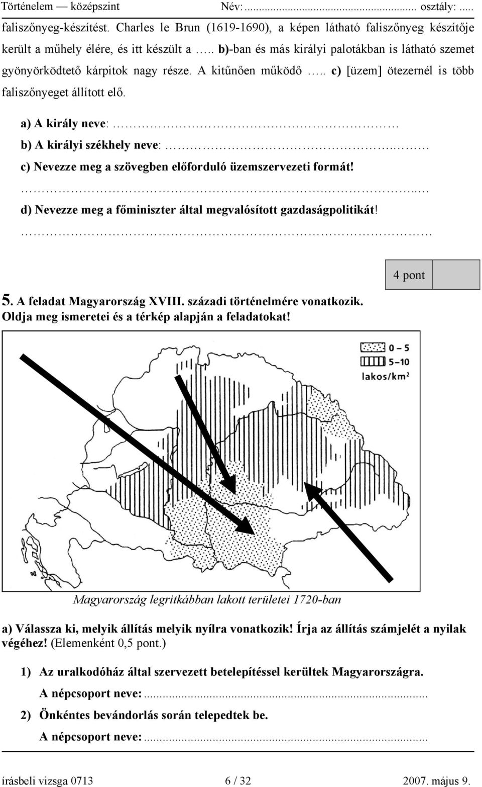 a) A király neve: b) A királyi székhely neve:. c) Nevezze meg a szövegben előforduló üzemszervezeti formát!... d) Nevezze meg a főminiszter által megvalósított gazdaságpolitikát! 5.