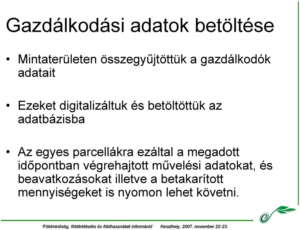 parcellákra ezáltal a megadott időpontban végrehajtott művelési adatokat,