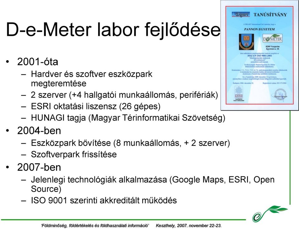 Térinformatikai Szövetség) 2004-ben Eszközpark bővítése (8 munkaállomás, + 2 szerver) Szoftverpark