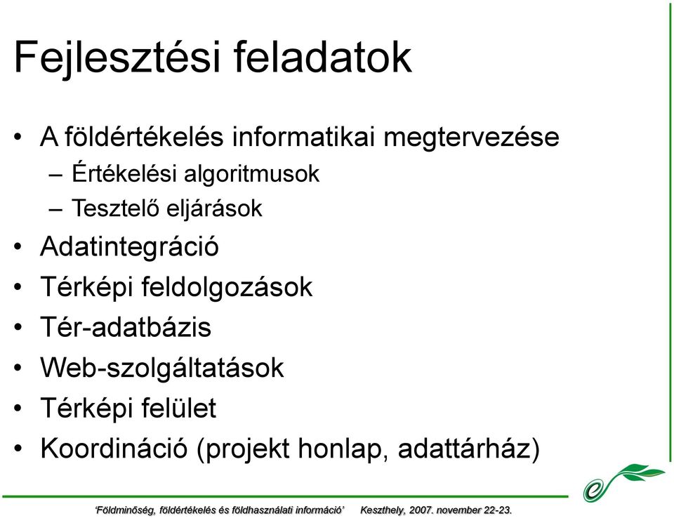 Adatintegráció Térképi feldolgozások Tér-adatbázis