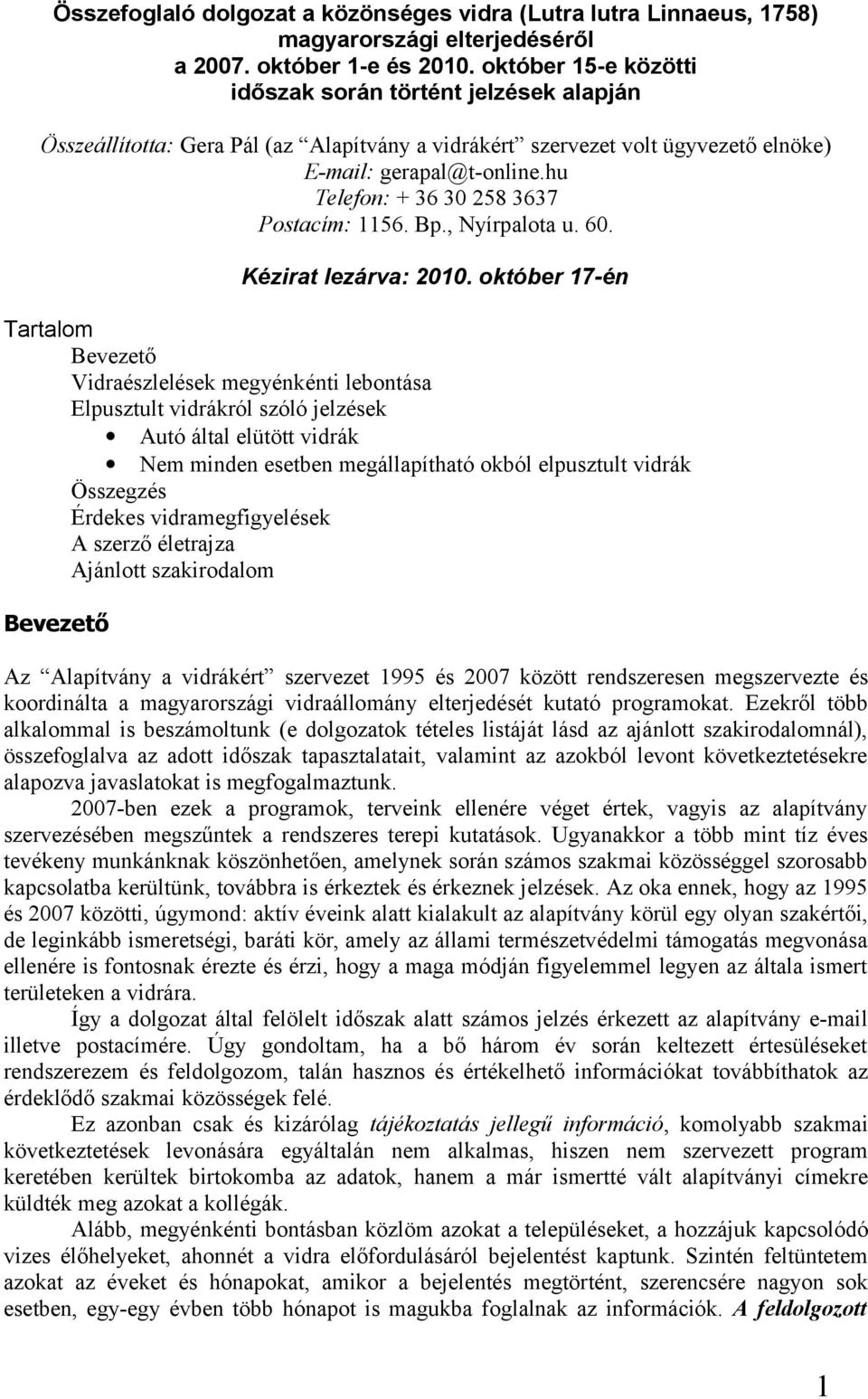 hu Telefon: + 36 30 258 3637 Postacím: 1156. Bp., Nyírpalota u. 60. Kézirat lezárva: 2010.