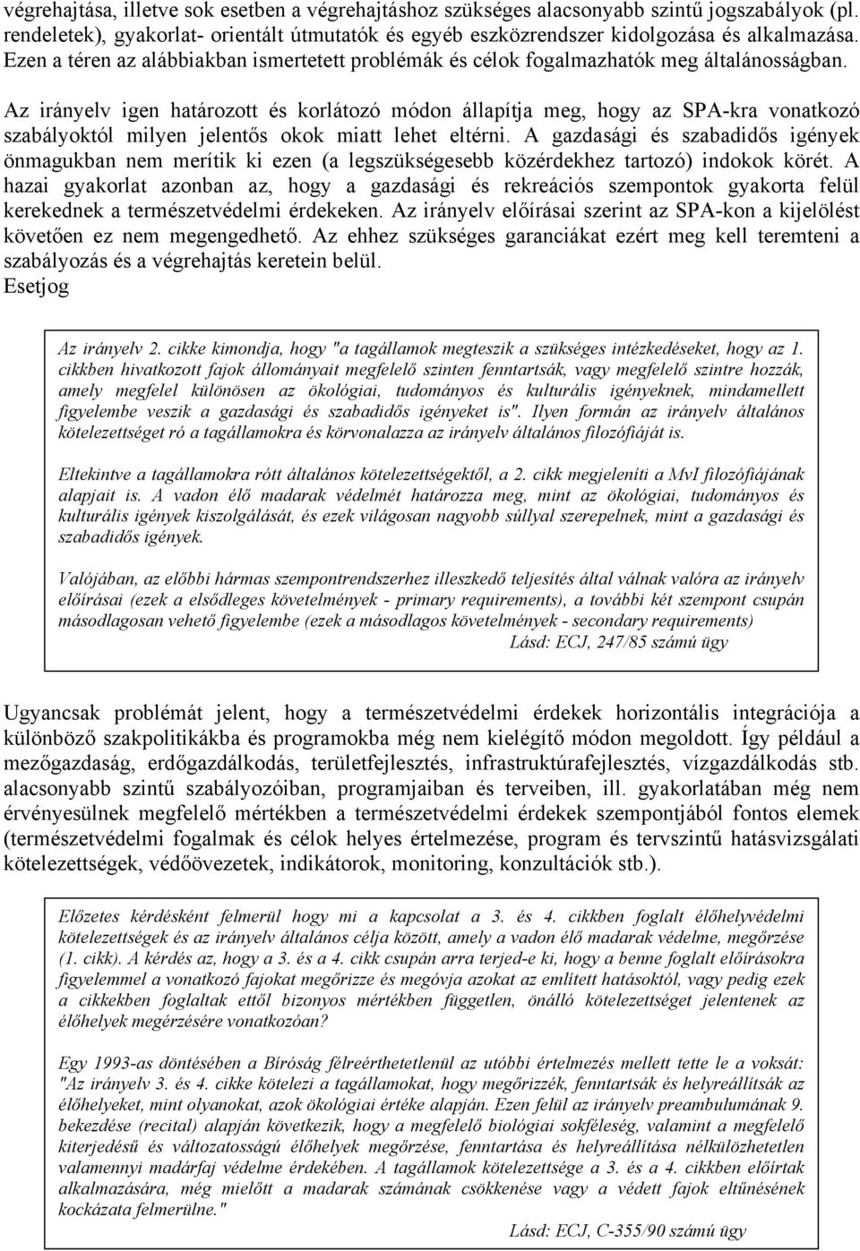 Az irányelv igen határozott és korlátozó módon állapítja meg, hogy az SPA-kra vonatkozó szabályoktól milyen jelentős okok miatt lehet eltérni.