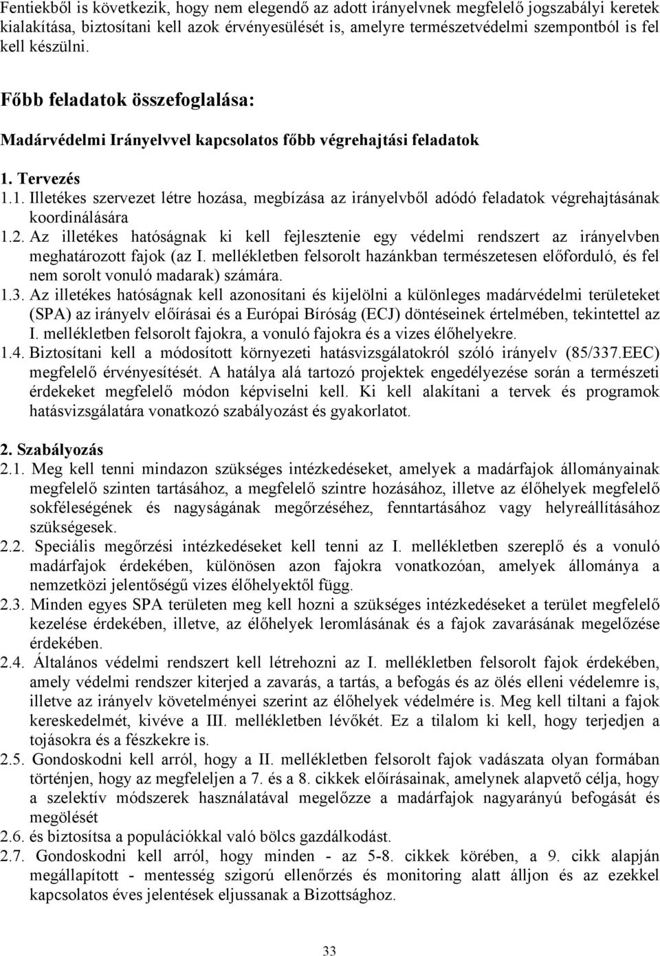 Tervezés 1.1. Illetékes szervezet létre hozása, megbízása az irányelvből adódó feladatok végrehajtásának koordinálására 1.2.