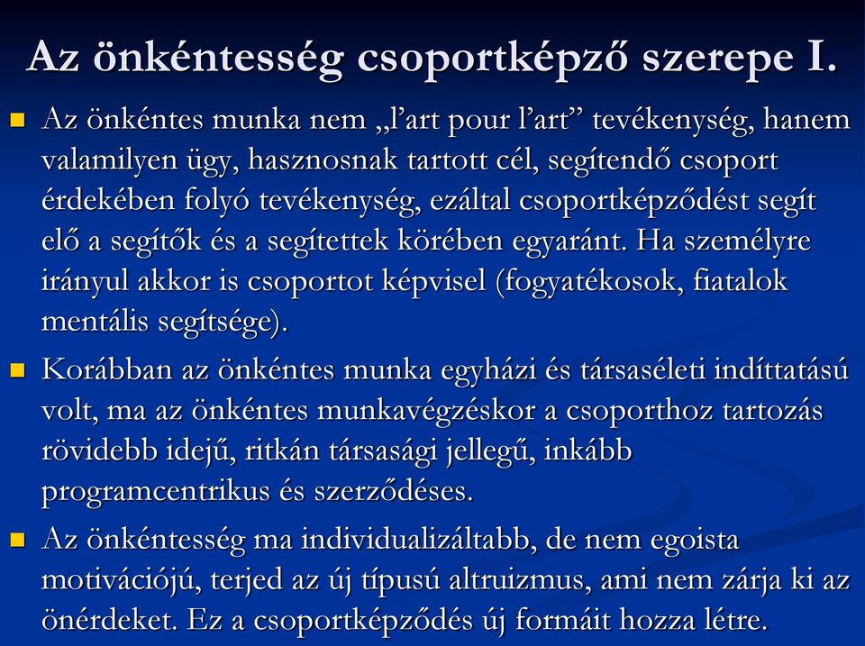 segítők és a segítettek körében egyaránt. Ha személyre irányul akkor is csoportot képvisel (fogyatékosok, fiatalok mentális segítsége).