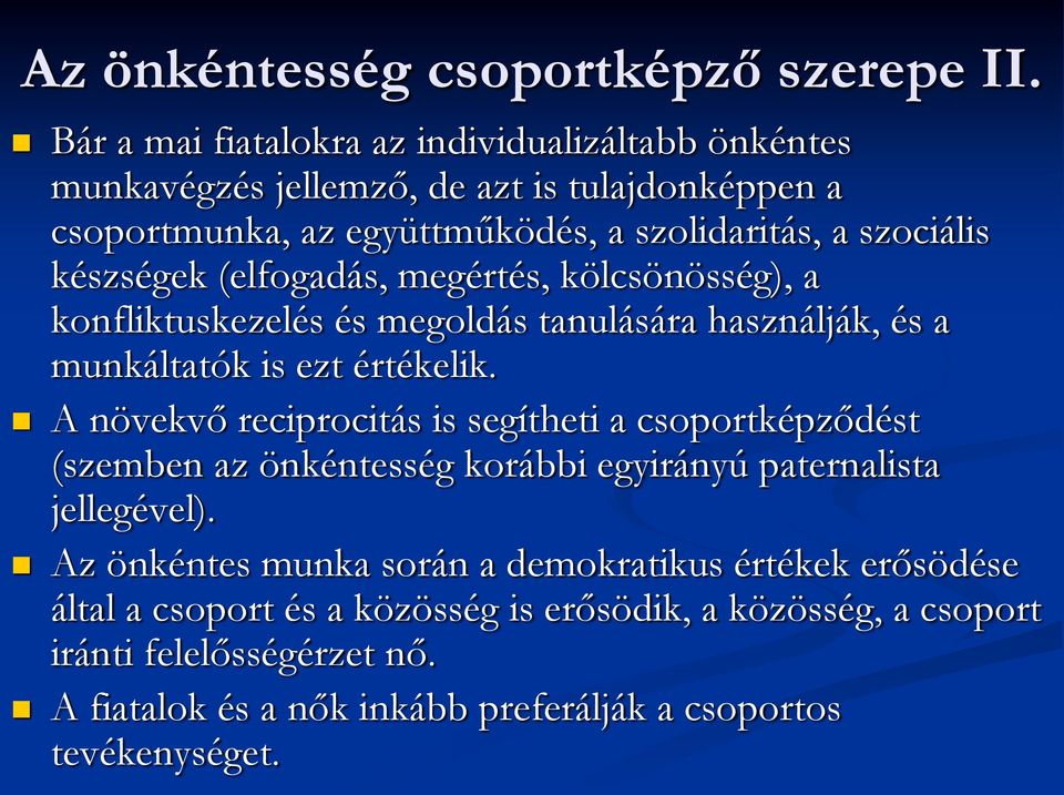 készségek (elfogadás, megértés, kölcsönösség), a konfliktuskezelés és megoldás tanulására használják, és a munkáltatók is ezt értékelik.