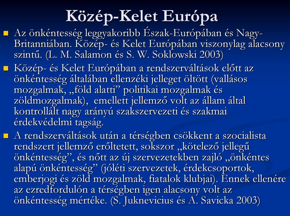 jellemző volt az állam által kontrollált nagy arányú szakszervezeti és szakmai érdekvédelmi tagság.