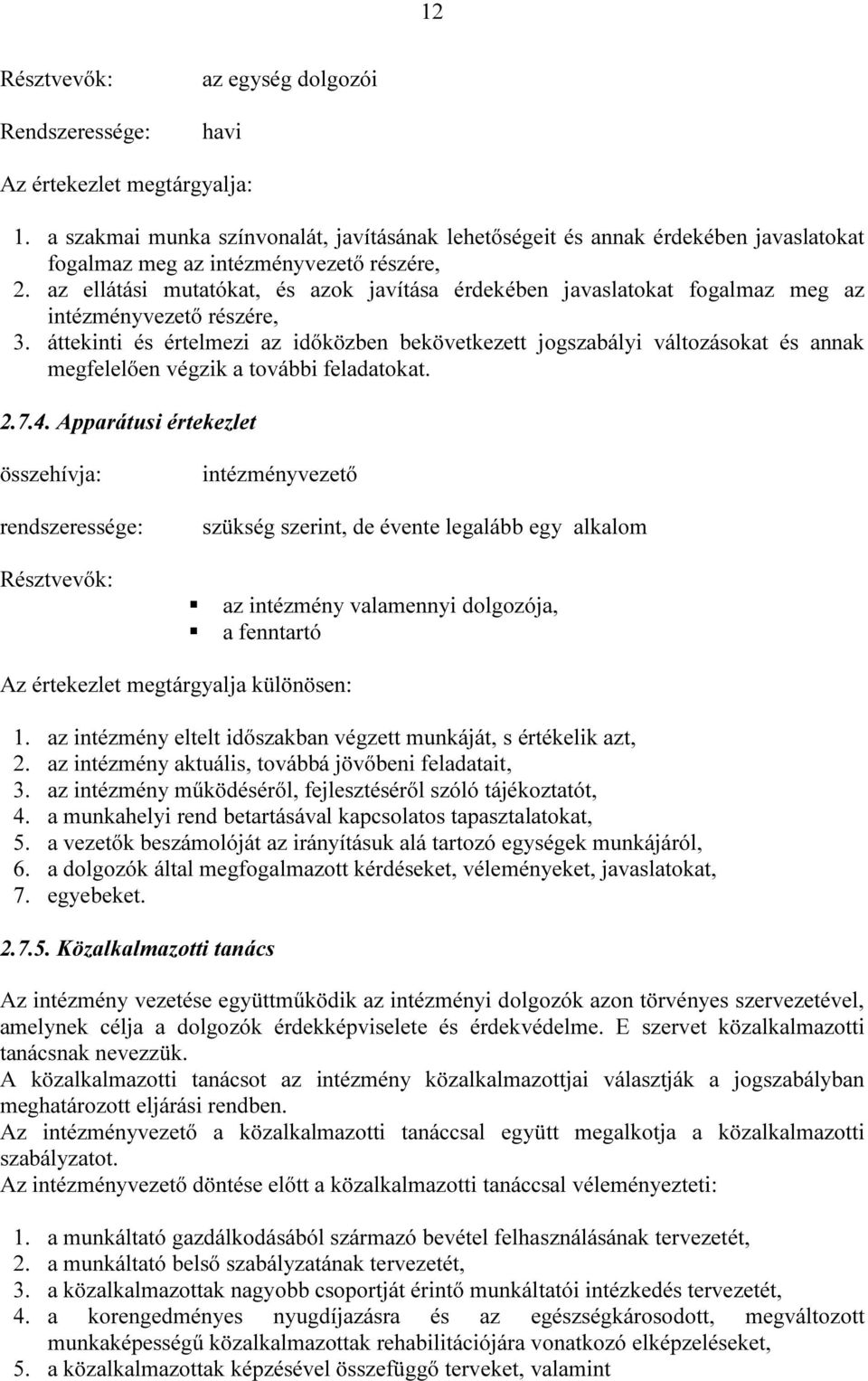 az ellátási mutatókat, és azok javítása érdekében javaslatokat fogalmaz meg az intézményvezető részére, 3.