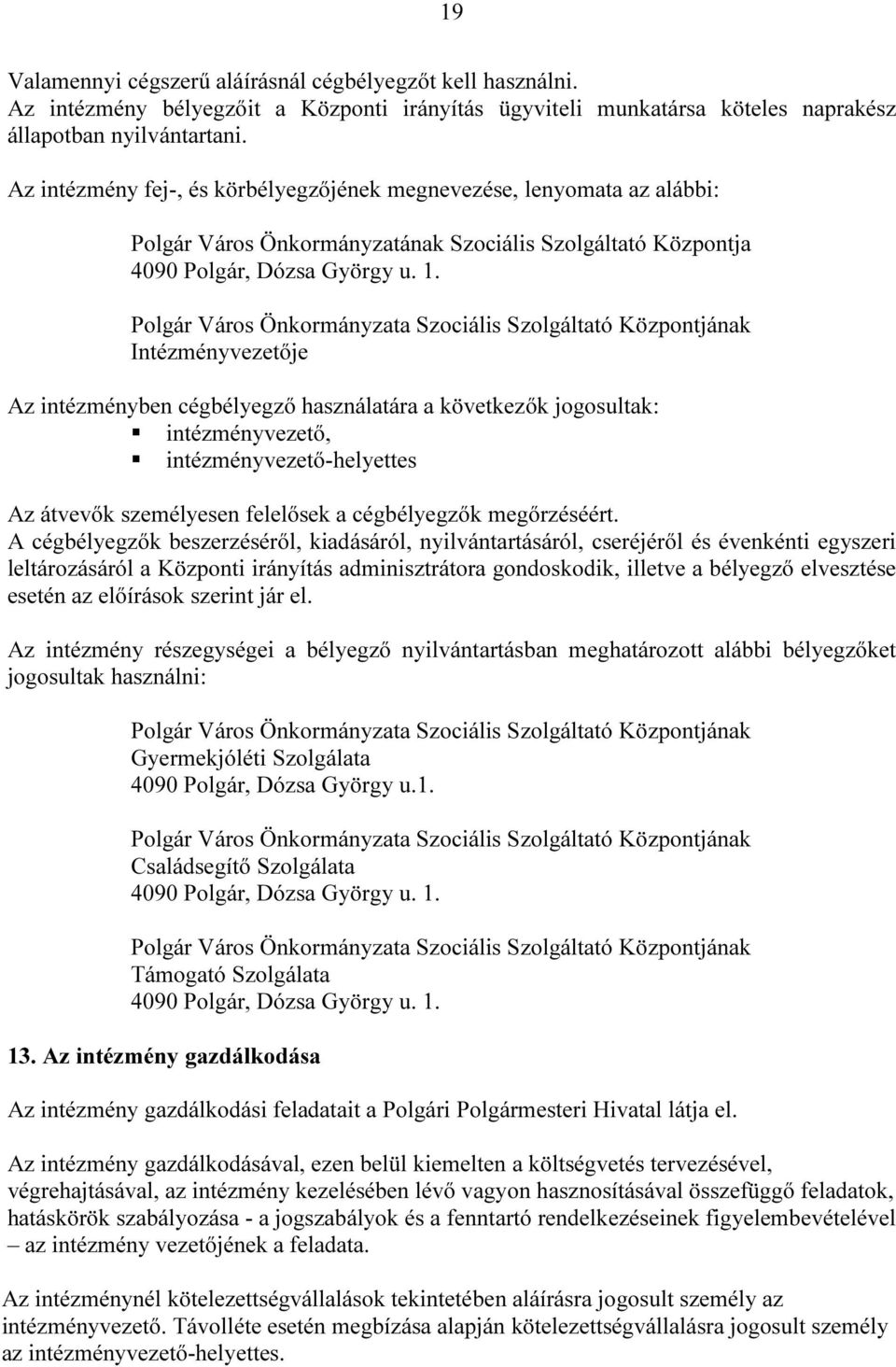 Polgár Város Önkormányzata Szociális Szolgáltató Központjának Intézményvezetője Az intézményben cégbélyegző használatára a következők jogosultak: intézményvezető, intézményvezető-helyettes Az átvevők