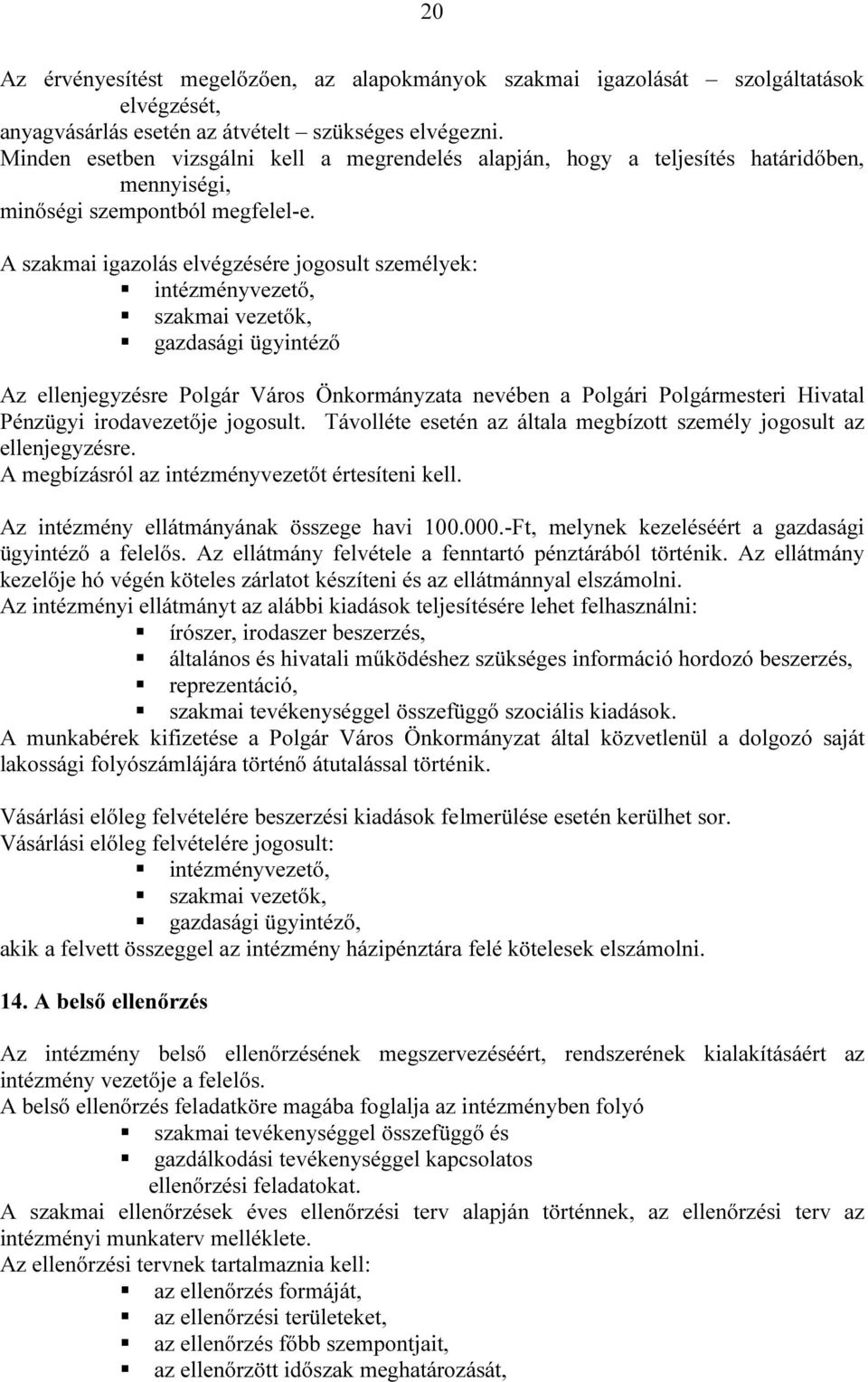 A szakmai igazolás elvégzésére jogosult személyek: intézményvezető, szakmai vezetők, gazdasági ügyintéző Az ellenjegyzésre Polgár Város Önkormányzata nevében a Polgári Polgármesteri Hivatal Pénzügyi